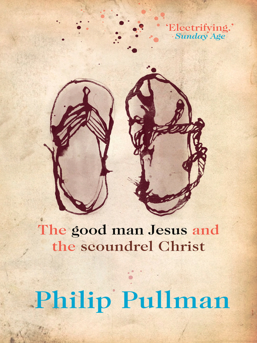 Title details for The Good Man Jesus and the Scoundrel Christ by Philip Pullman - Available